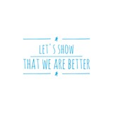 ''Let's show that we abre better'', superation message, motivational quote, motivation. Word Illustration to print on products/for design development