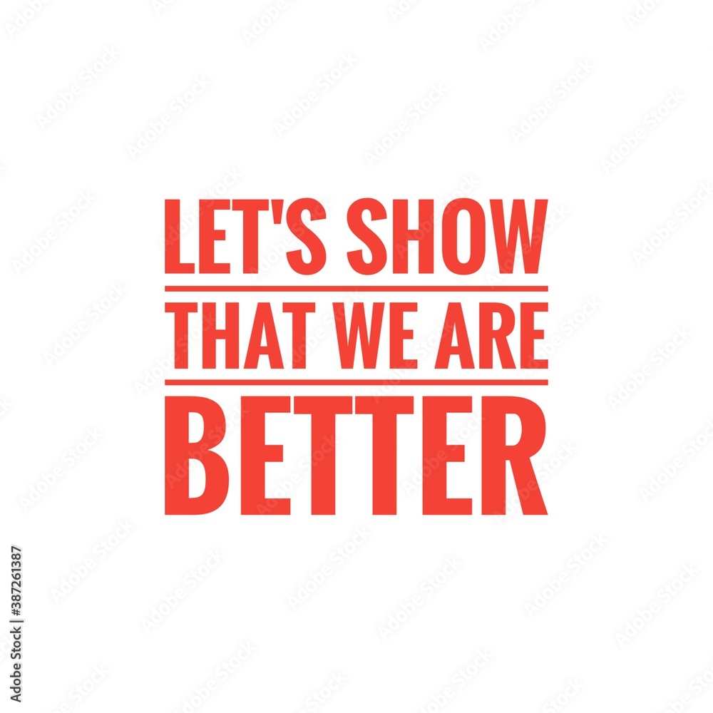 ''Let's show that we abre better'', superation message, motivational quote, motivation. Word Illustration to print on products/for design development ''Let's show that we abre better'', superation message, motivational quote, motivation. Word Illustration to print on products/for design development
