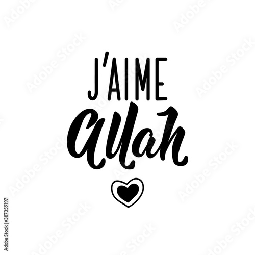 I love Allah - in French language. Lettering. Ink illustration. Modern brush calligraphy.
