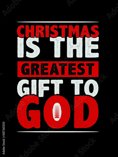 Christmas is the greatest gift to god t shirt design
