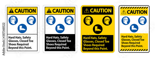 Caution Sign Hard Hats, Safety Glasses, Closed Toe Shoes Required Beyond This Point