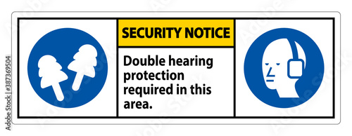 Security Notice Sign Double Hearing Protection Required In This Area With Ear Muffs & Ear Plugs