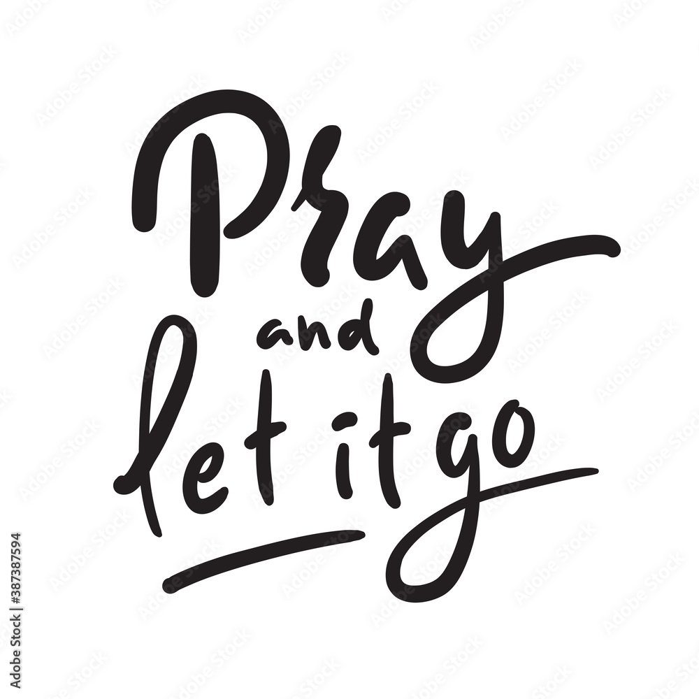 Pray and Let it go - inspire motivational religious quote. Hand drawn beautiful lettering. Print for inspirational poster, t-shirt, bag, cups, card, flyer, sticker, badge. Cute funny vector writing Pray and Let it go - inspire motivational religious quote. Hand drawn beautiful lettering. Print for inspirational poster, t-shirt, bag, cups, card, flyer, sticker, badge. Cute funny vector writing