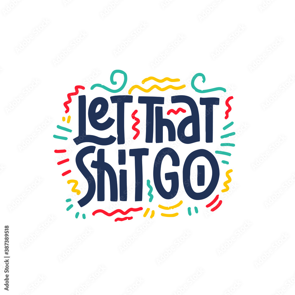 Let That Shit Go. Typography, Design Vector