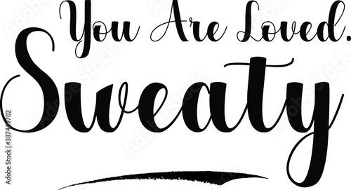 You Are Loved. Sweaty Bold Calligraphy Text Black Color Text On White Background