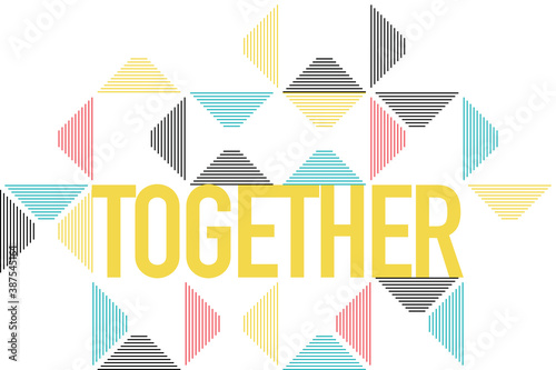Modern, playful graphic design of a word "Together" with colorful, striped triangles in yellow, blue, red and black colors. Urban typography.