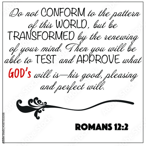 Romans 12:2 - Do not conform to pattern of this world, be transformed by renewing of mind vector on white background for Christian encouragement from the New Testament Bible scriptures.