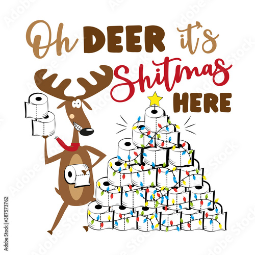 Oh Deer It's Shitmas Here - Funny reindeer and toilet paper christmas tree. For greeting card, poster textile print, for Christmas in covid-19 pandemic self isolated period.