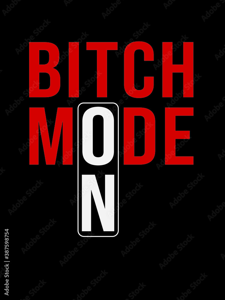 Bitch Mode On T-Shirt Bitch Mode On T-Shirt