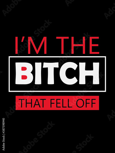 i'm the bitch t shirt design