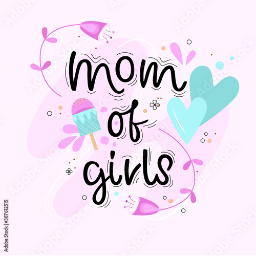 Inspirational phrase flat color sketch calligraphy. MOM OF GIRLS  hand drawn lettering. Positive motivational handwritten vector quote. Stock vector illustration. Cartoon simple flat.
