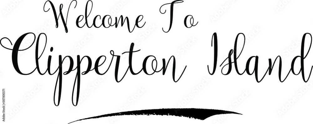 Welcome To Clipperton Island Country Name Handwritten Cursive Calligraphy Black Color Text on White Background Welcome To Clipperton Island Country Name Handwritten Cursive Calligraphy Black Color Text on White Background