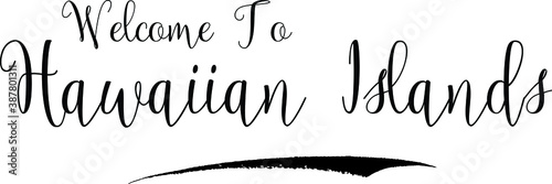 Welcome To Hawaiian Islands Country Name Handwritten Cursive Calligraphy Black Color Text on White Background