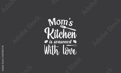Mom s Kitchen is seasoned with love. T-Shirt Typography Design Illustration Vector Design