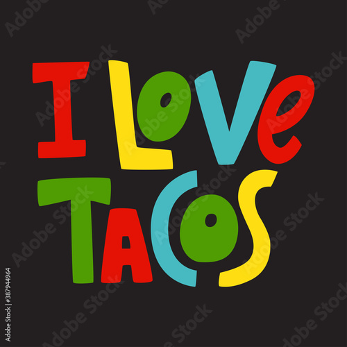 I love tacos hand drawn lettering quote. Vector label. Can be used for menu,  banner, poster, t-shirt prints.