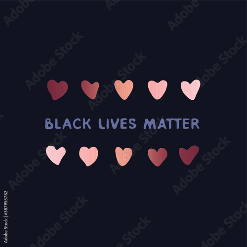 Black lives matter. Anti racism and racial equality and tolerance banner. Row of hand drawn hearts colored from white to black.Vector illustration, social media template, designer dark background, blm