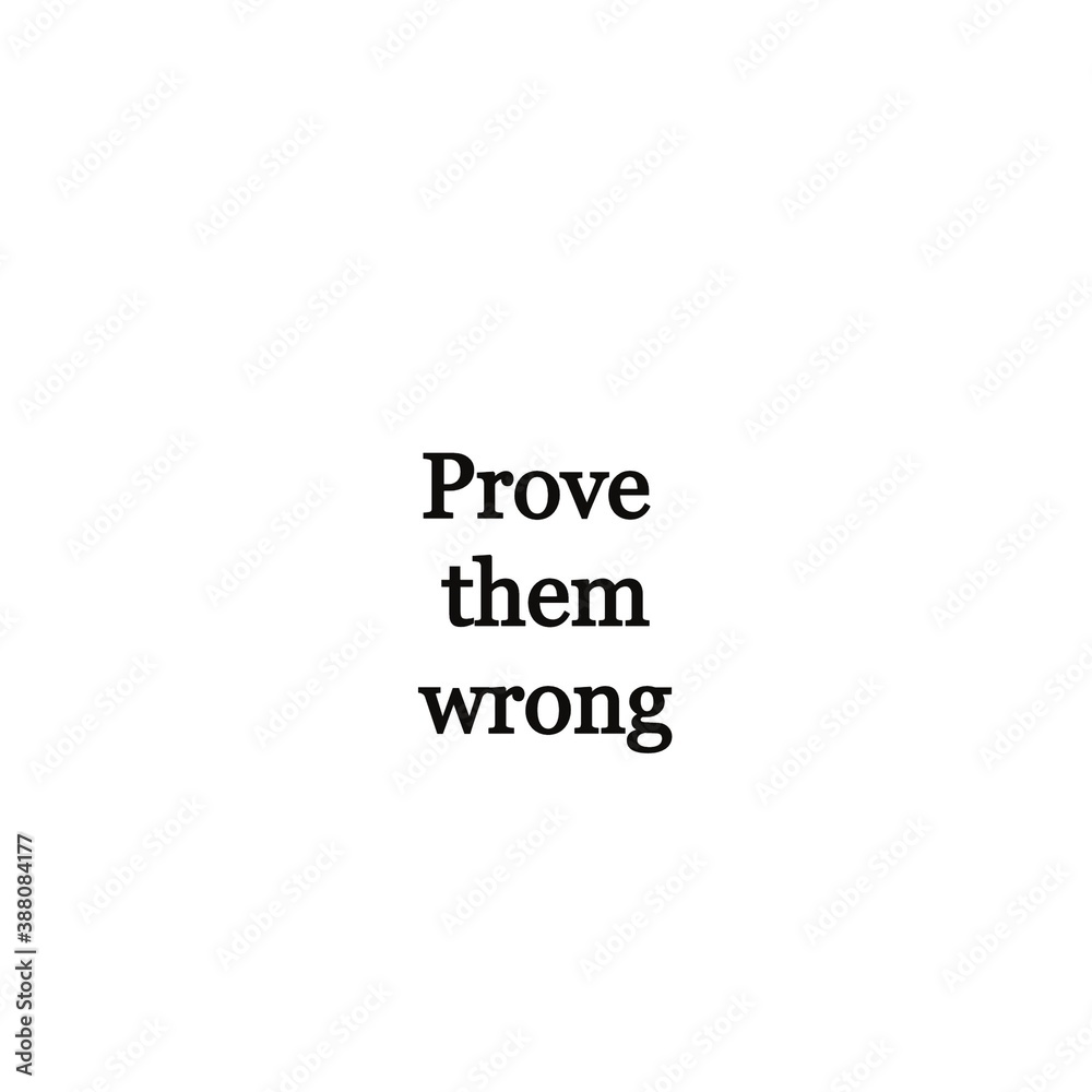 Prove them wrong.Inspirational quote calligraphy at white background Prove them wrong.Inspirational quote calligraphy at white background