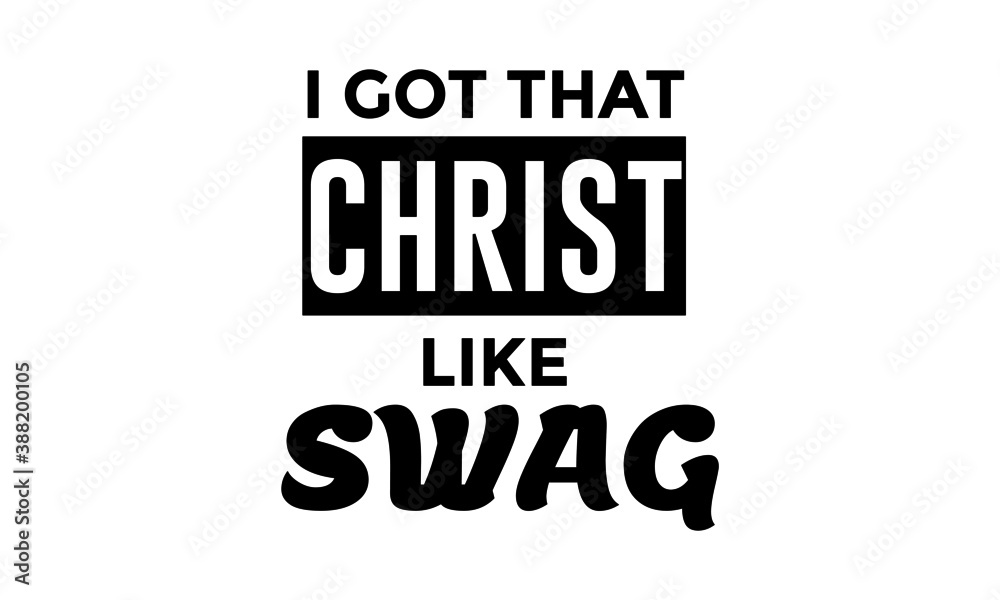 Fototapeta premium I got that Christ Like Swag, Biblical Phrase, Motivational quote of life, Typography for print or use as poster, card, flyer or T Shirt