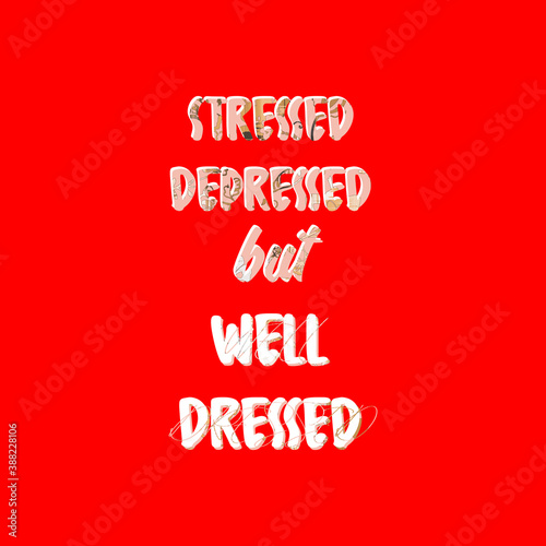 Stressed Depressed But Well Dressed Fashion T-Shirt Slogan Design Textured Minimal Concept Letters