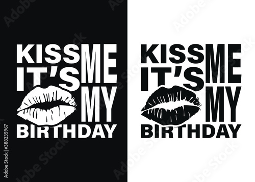 Kiss me it's my birthday  -Happy Quarantined Birthday T-Shirt Design, Birthday t-shirt designs