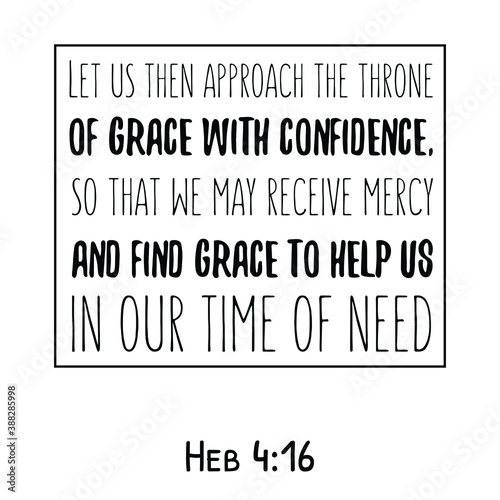 Let us then approach the throne of grace with confidence, so that we may receive mercy. Bible verse quote