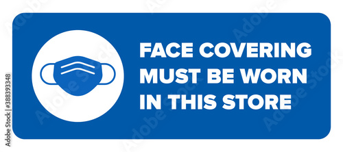 Face Covering Must Be Worn in This Store Sign. Face mask compulsory sign with icon of facemask or face covering