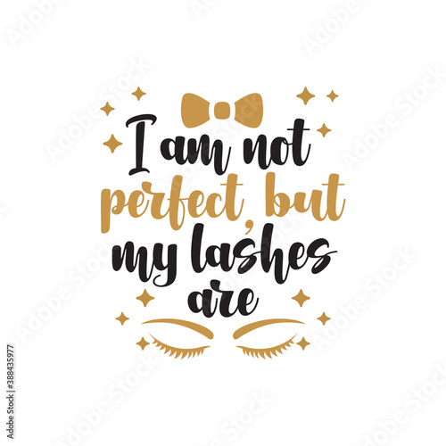 I am not perfect but my lashes are quote graphic design template