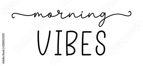 MORNING VIBES. Simple positive lettering typography script quote morning vibes. Hand drawn modern calligraphy slogan text - morning vibes. Poster, card, banner, t-shirt, vector design banner.