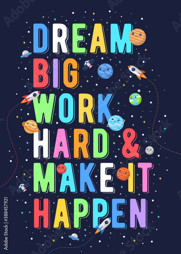Dream big work hard & make it happen, kids vector illustration. motivational design illustrations for outer space themed kids, space kids. colorful motivation quotes.