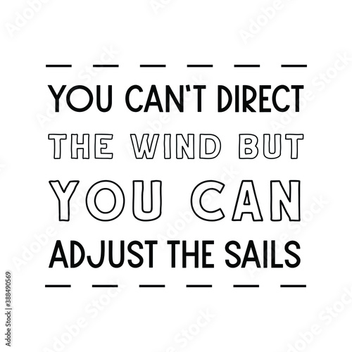 You can   t direct the wind but you can adjust the sails. Vector Quote