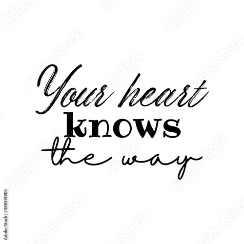 Your Heart Knows The Way. Inspirational and Motivational Quotes Vector. Suitable For All Needs Both Digital and Print, for Example Cutting Sticker, Poster, Vinyl, Decals, Card, mug, & Other
