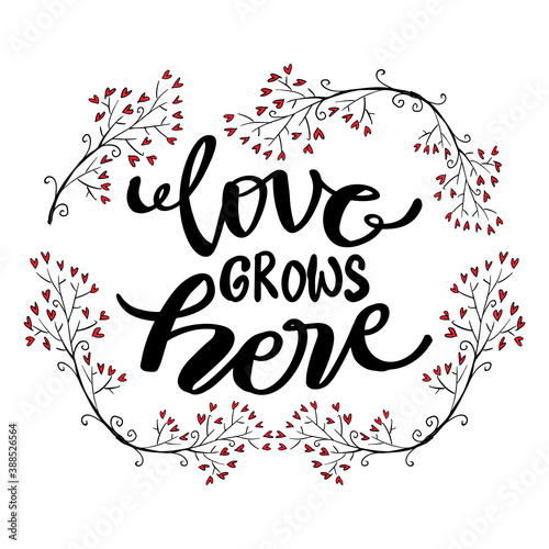 Love grows here, hand lettering. Quote typography.