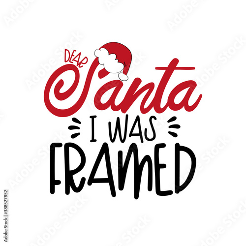 Dear Santa I Was Framed - funny Christmas phrase. Good for T shirt print, poster, card, mug, and other gift design.