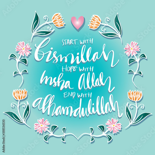 Start with Bismillah, End with Alhamdulillah, Hope with Insha Allah, and life will be blessed by Allah. Islamic posters.