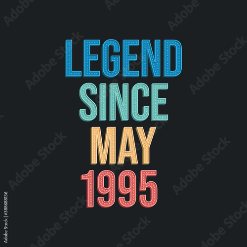 Legend since May 1995 - retro vintage birthday typography design for Tshirt