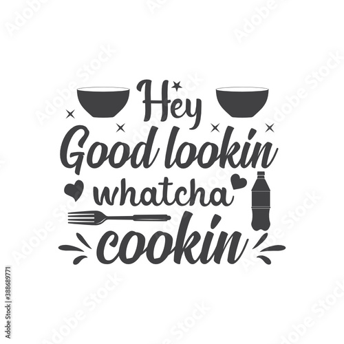 Hey good lookin whatcha cookin,-Shirt Typography Design Illustration Vector Design T-Shirt Typography Design. Kitchen Design, Vector Illustration Design.Vector typography design. 