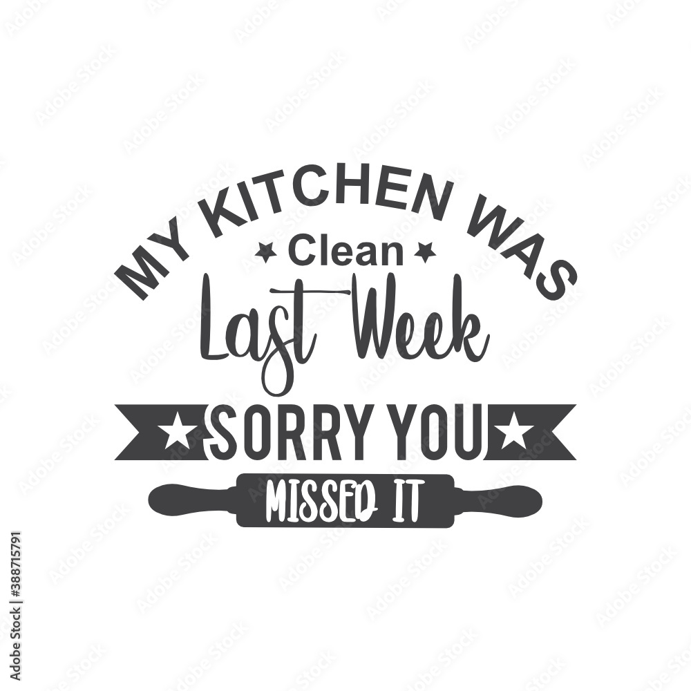 My Kitchen was clean last week sorry you missed it. T-Shirt Typography Design. Kitchen Design, Vector Illustration Design.Vector typography design. Cooking Design