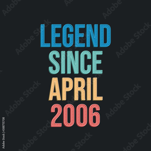 Legend since April 2006 - retro vintage birthday typography design for Tshirt