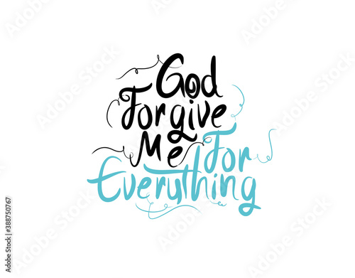 God Forgive Me For Everything lettering text on white background in vector illustration
