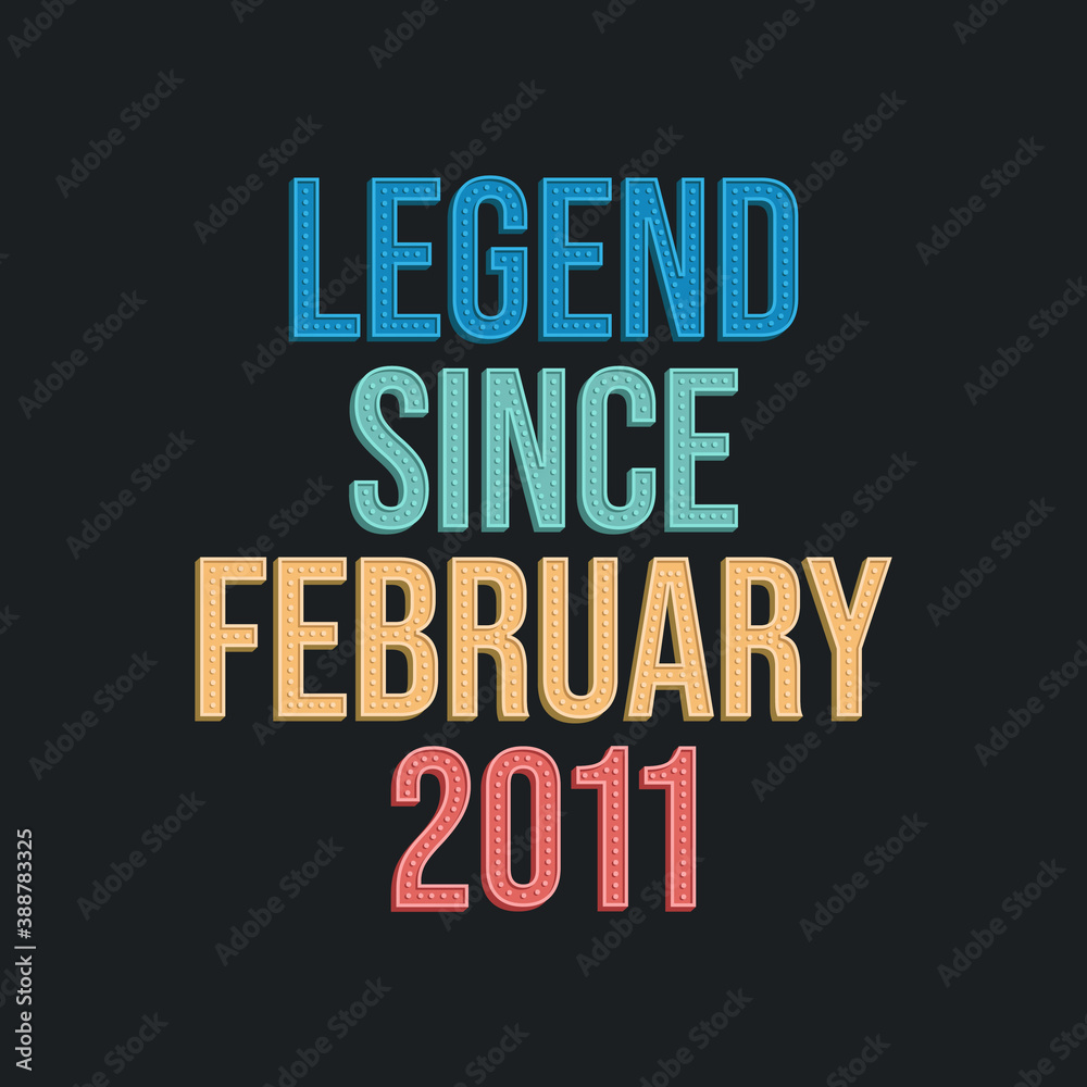 Obraz premium Legend since February 2011 - retro vintage birthday typography design for Tshirt