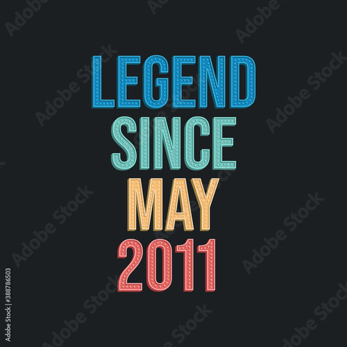 Legend since May 2011 - retro vintage birthday typography design for Tshirt