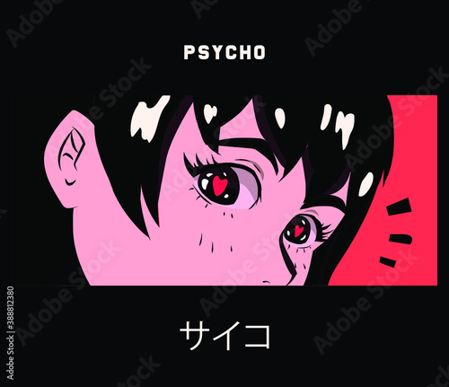 Pop art kawaii anime girl with big shiny eyes. Trendy print for t-shirt, wall poster design, cover. Japanese characters text meaning "psycho". 
