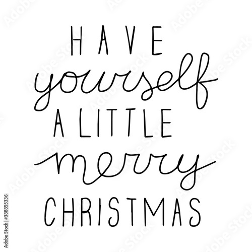 Have yourself a little merry christmas. Hand drawn lettering. Black and white poster. Stock vector illustration.