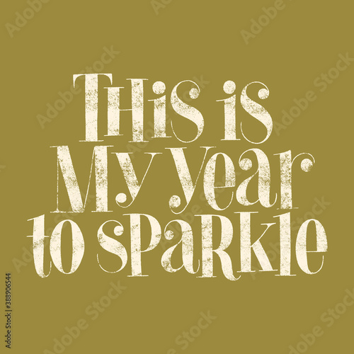 This is my year to sparkle hand-drawn lettering for Christmas time. Text for social media, print, t-shirt, card, poster, promotional gift, landing page, web design elements. Vector illustration.
