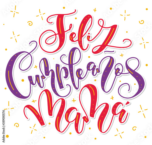 Happy birthday mother - spanish colored lettering isolated on white background. Vector illustration for posters, photo overlays, greeting card and social media. Feliz cumpleaños mama
