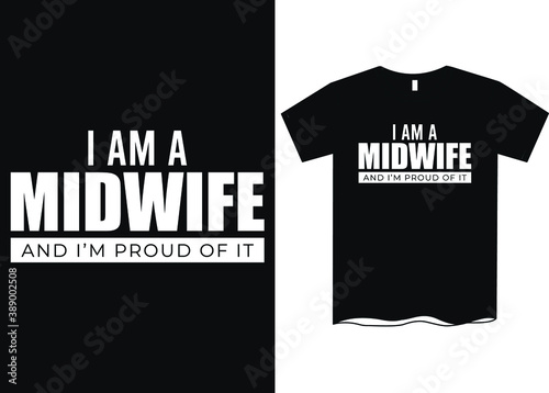 I'm a midwife and I'm proud of it - Profession t-shirt design, course t-shirt design, Profession definition tees, Funny profession t-shirt design, T-shirt designs