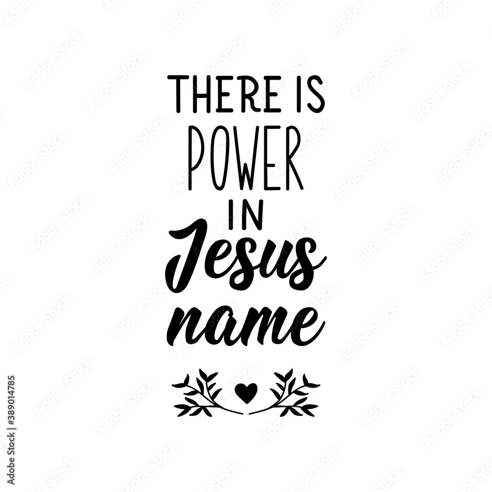 There is power in Jesus name. Bible lettering. Calligraphy vector. Ink illustration.