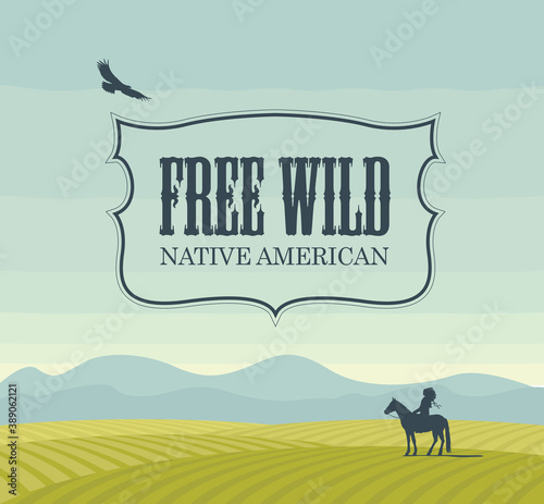 Vector banner on the theme of the Free Wild, native american. Decorative landscape with green fields, hawk in the blue sky and the silhouette of an Indian Chief on horseback. Western background
