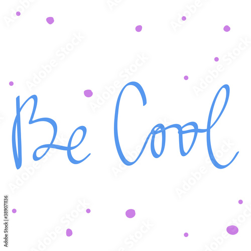 Be cool. Cartoon illustration Fashion phrase. Cute Trendy Style design font. Vintage vector hand drawn illustration. Vector logo icon.