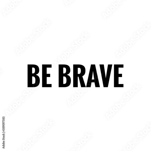 Word Lettering about Bravery, Be Brave